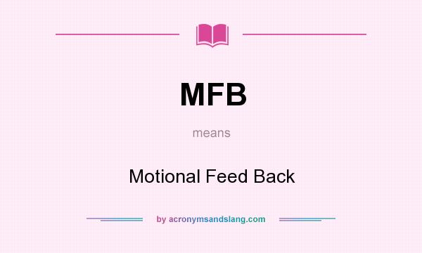 What does MFB mean? It stands for Motional Feed Back