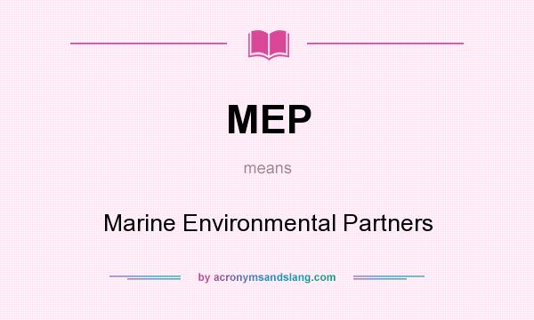 What does MEP mean? It stands for Marine Environmental Partners