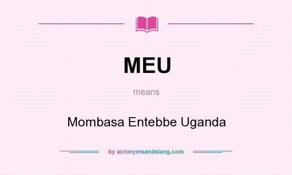What does MEU mean? It stands for Mombasa Entebbe Uganda