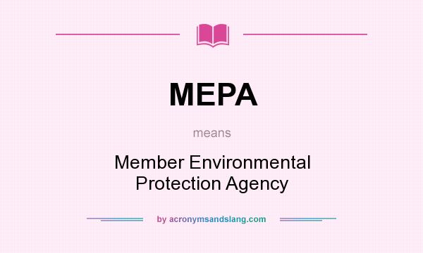 What does MEPA mean? It stands for Member Environmental Protection Agency