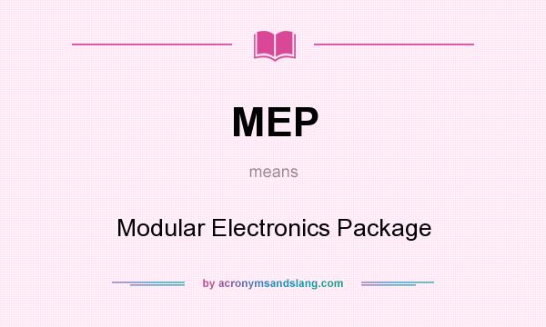 What does MEP mean? It stands for Modular Electronics Package