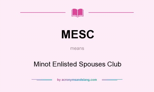 What does MESC mean? It stands for Minot Enlisted Spouses Club