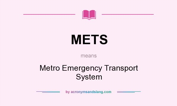 What does METS mean? It stands for Metro Emergency Transport System