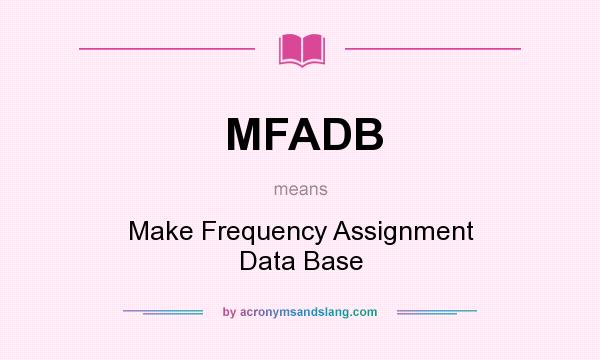 What does MFADB mean? It stands for Make Frequency Assignment Data Base