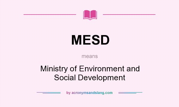 What does MESD mean? It stands for Ministry of Environment and Social Development