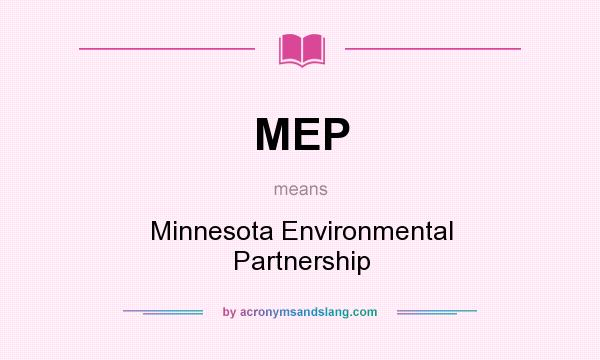What does MEP mean? It stands for Minnesota Environmental Partnership