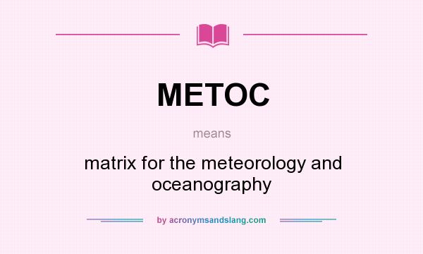 What does METOC mean? It stands for matrix for the meteorology and oceanography