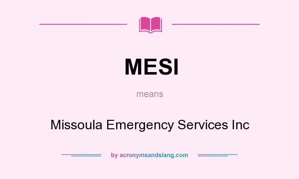 What does MESI mean? It stands for Missoula Emergency Services Inc