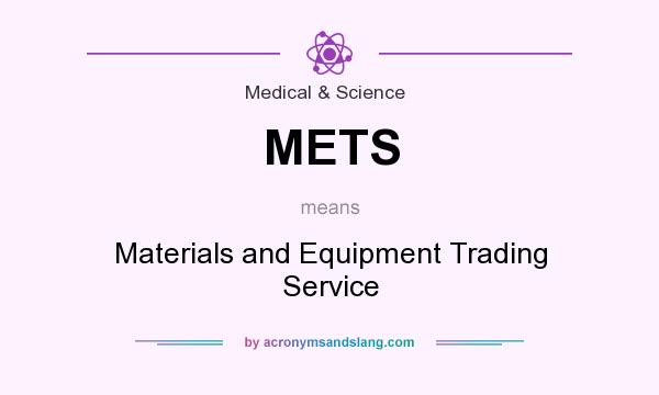 What does METS mean? It stands for Materials and Equipment Trading Service