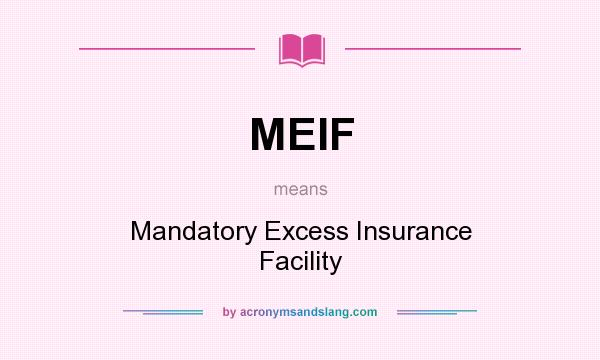 What does MEIF mean? It stands for Mandatory Excess Insurance Facility