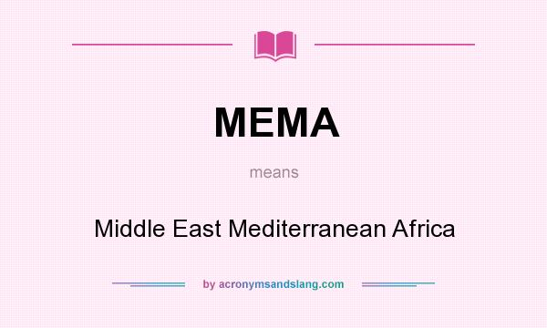 What does MEMA mean? It stands for Middle East Mediterranean Africa