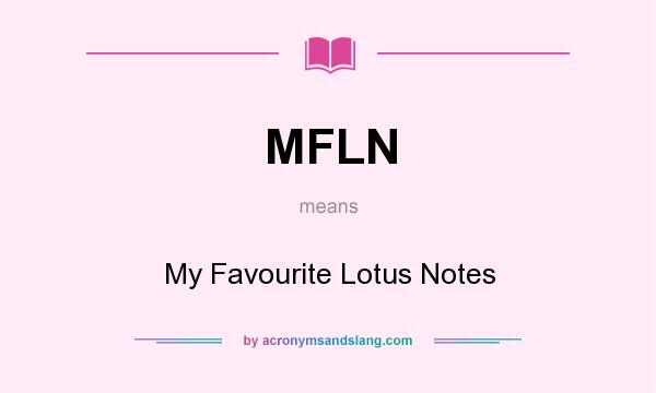 What does MFLN mean? It stands for My Favourite Lotus Notes
