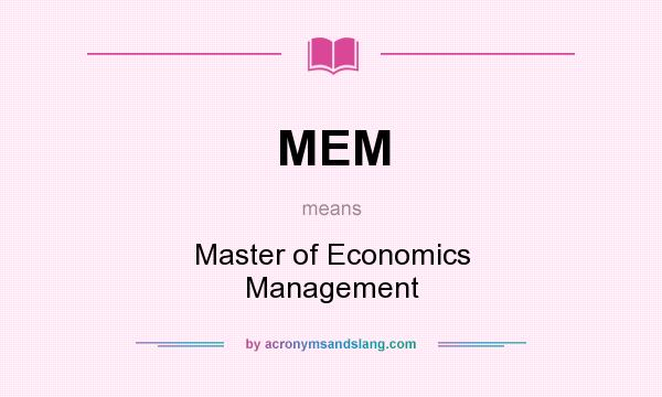 What does MEM mean? It stands for Master of Economics Management