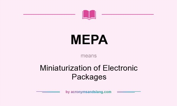 What does MEPA mean? It stands for Miniaturization of Electronic Packages