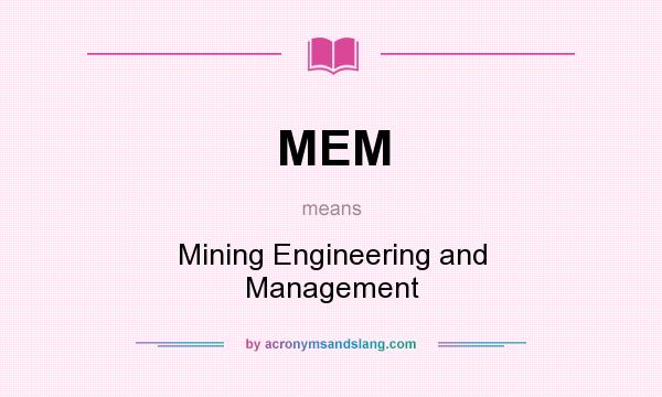 What does MEM mean? It stands for Mining Engineering and Management