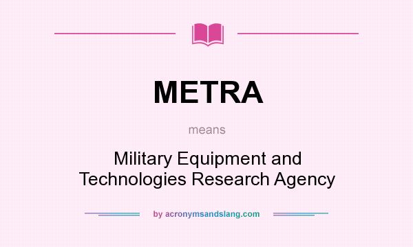 What does METRA mean? It stands for Military Equipment and Technologies Research Agency