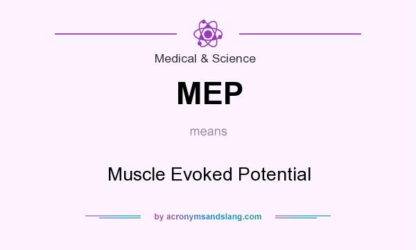 What does MEP mean? It stands for Muscle Evoked Potential