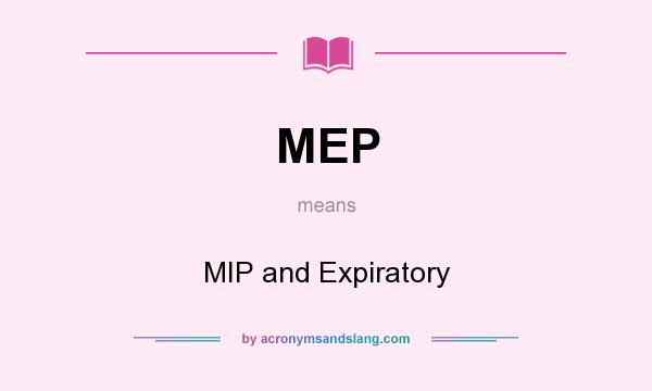 What does MEP mean? It stands for MIP and Expiratory