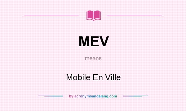 What does MEV mean? It stands for Mobile En Ville