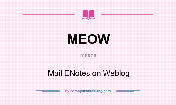 What does MEOW mean? It stands for Mail ENotes on Weblog