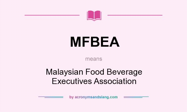 What does MFBEA mean? It stands for Malaysian Food Beverage Executives Association