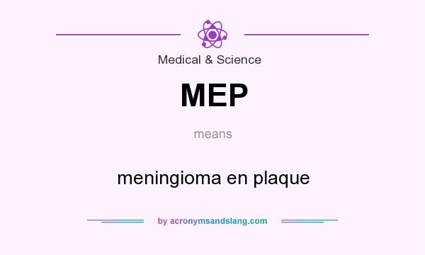 What does MEP mean? It stands for meningioma en plaque