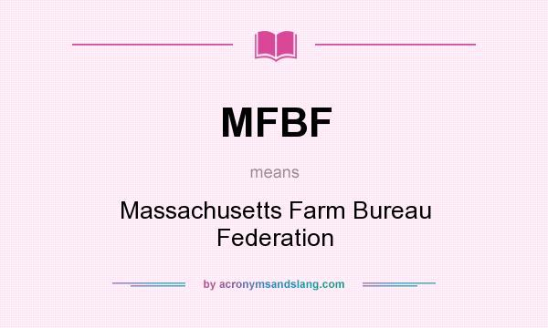 What does MFBF mean? It stands for Massachusetts Farm Bureau Federation