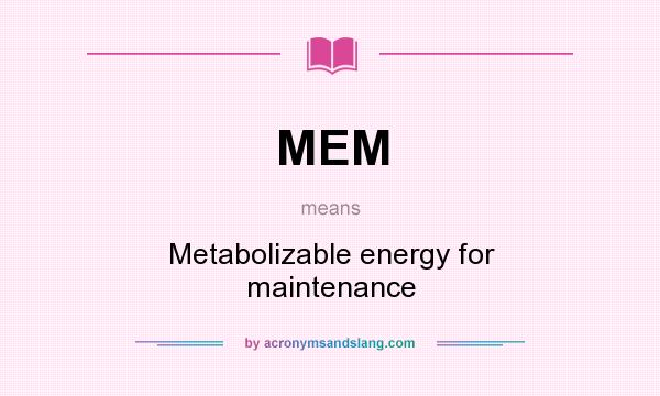 What does MEM mean? It stands for Metabolizable energy for maintenance