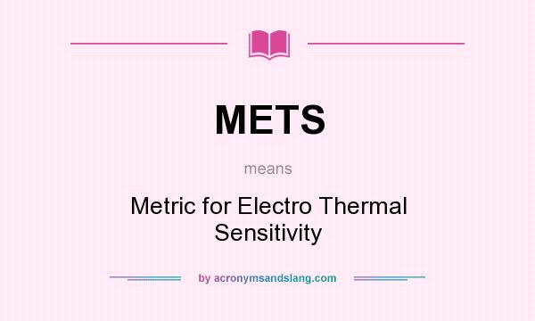What does METS mean? It stands for Metric for Electro Thermal Sensitivity