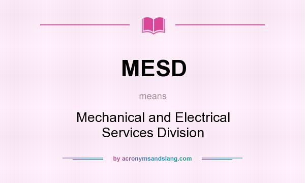 What does MESD mean? It stands for Mechanical and Electrical Services Division