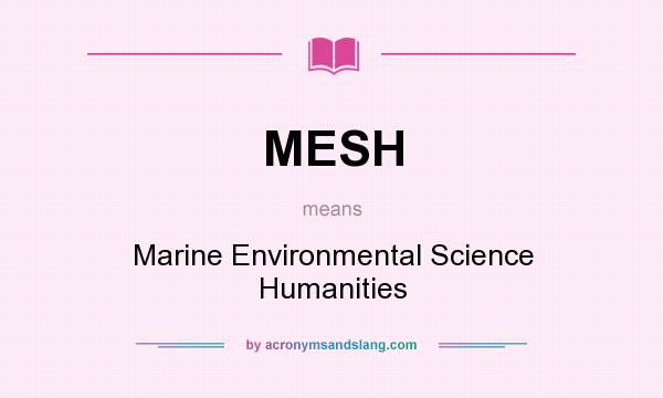 What does MESH mean? It stands for Marine Environmental Science Humanities