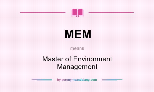 What does MEM mean? It stands for Master of Environment Management