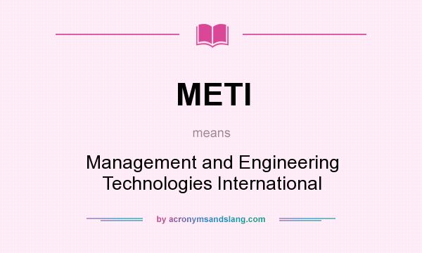 What does METI mean? It stands for Management and Engineering Technologies International