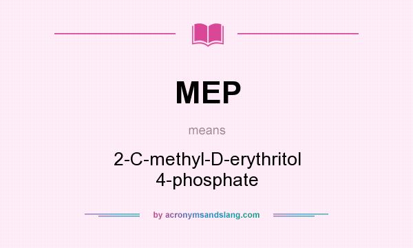 What does MEP mean? It stands for 2-C-methyl-D-erythritol 4-phosphate