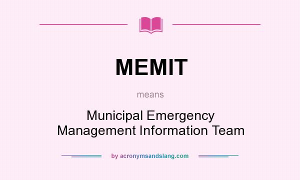 What does MEMIT mean? It stands for Municipal Emergency Management Information Team