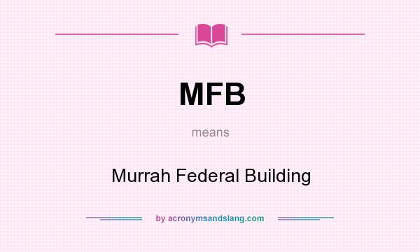 What does MFB mean? It stands for Murrah Federal Building