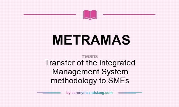 What does METRAMAS mean? It stands for Transfer of the integrated Management System methodology to SMEs
