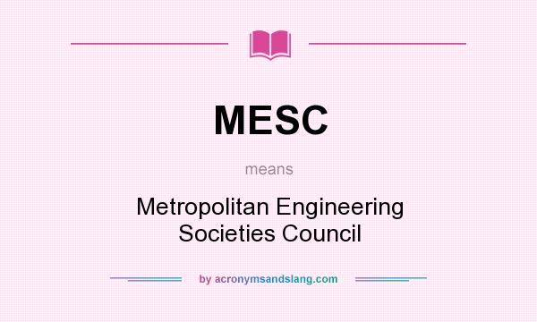 What does MESC mean? It stands for Metropolitan Engineering Societies Council