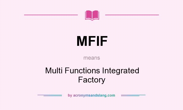What does MFIF mean? It stands for Multi Functions Integrated Factory