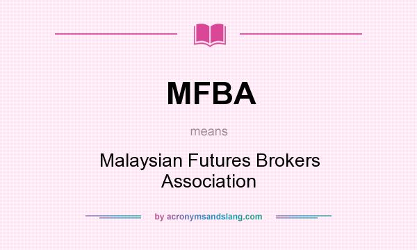 What does MFBA mean? It stands for Malaysian Futures Brokers Association