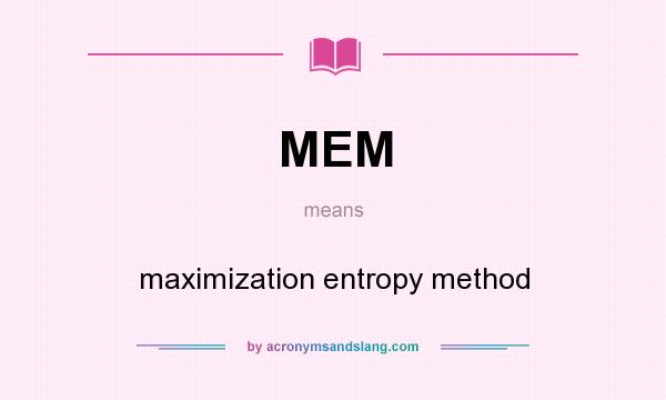 What does MEM mean? It stands for maximization entropy method