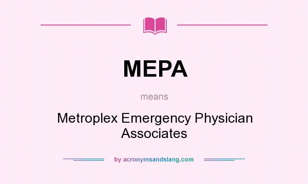 What does MEPA mean? It stands for Metroplex Emergency Physician Associates