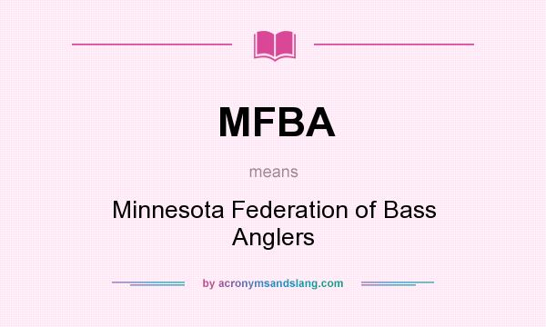 What does MFBA mean? It stands for Minnesota Federation of Bass Anglers