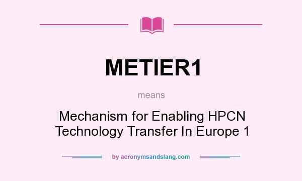 What does METIER1 mean? It stands for Mechanism for Enabling HPCN Technology Transfer In Europe 1