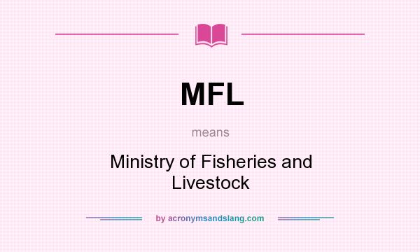 What does MFL mean? It stands for Ministry of Fisheries and Livestock