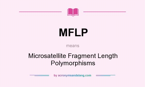 What does MFLP mean? It stands for Microsatellite Fragment Length Polymorphisms