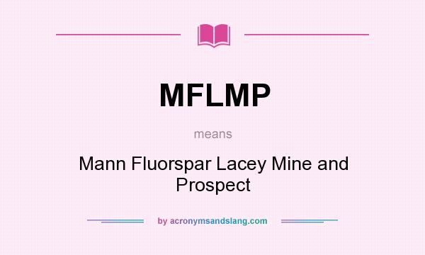 What does MFLMP mean? It stands for Mann Fluorspar Lacey Mine and Prospect