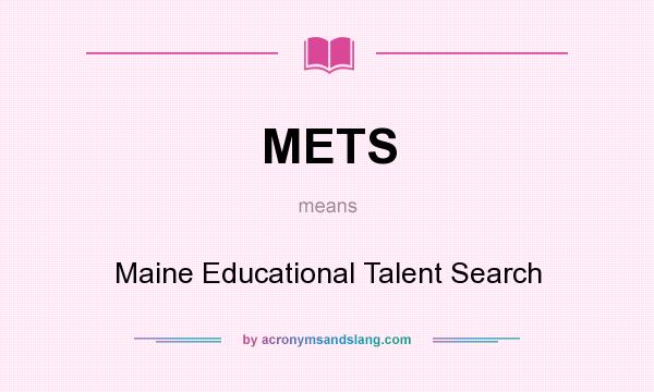 What does METS mean? It stands for Maine Educational Talent Search