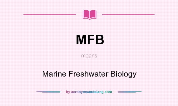 What does MFB mean? It stands for Marine Freshwater Biology