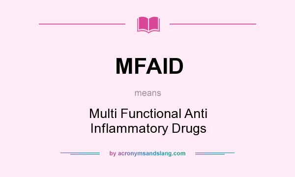 What does MFAID mean? It stands for Multi Functional Anti Inflammatory Drugs